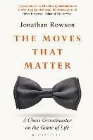 The Moves that Matter: A Chess Grandmaster on the Game of Life - Jonathan Rowson - cover