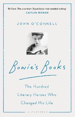 Bowie's Books: The Hundred Literary Heroes Who Changed His Life - John O'Connell - cover