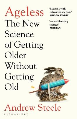 Ageless: The New Science of Getting Older Without Getting Old - Andrew Steele - cover