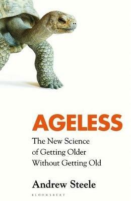 Ageless: The New Science of Getting Older Without Getting Old - Andrew Steele - cover