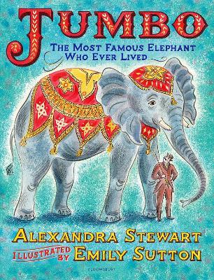 Jumbo: The Most Famous Elephant Who Ever Lived - Alexandra Stewart - cover