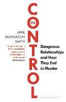 In Control: Dangerous Relationships and How They End in Murder - Jane Monckton Smith - cover