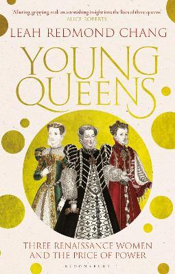 Young Queens: The gripping, intertwined story of Catherine de' Medici, Elisabeth de Valois and Mary, Queen of Scots - Leah Redmond Chang - cover