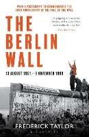 The Berlin Wall: 13 August 1961 - 9 November 1989 (reissued) - Frederick Taylor - cover