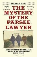 The Mystery of the Parsee Lawyer: Arthur Conan Doyle, George Edalji and the Case of the Foreigner in the English Village - Shrabani Basu - cover