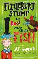 Fizzlebert Stump: The Boy Who Cried Fish - A.F. Harrold - cover