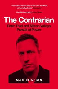 The Contrarian: Peter Thiel and Silicon Valley's Pursuit of Power