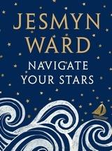 Navigate Your Stars - Jesmyn Ward - cover