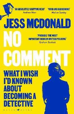 No Comment: What I Wish I'd Known About Becoming A Detective - Jess McDonald - cover