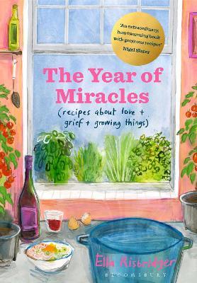 The Year of Miracles: Recipes About Love + Grief + Growing Things - Ella Risbridger - cover