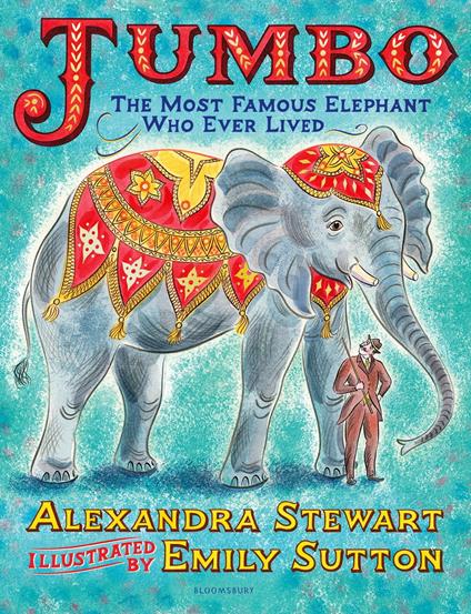 Jumbo: The Most Famous Elephant Who Ever Lived - Stewart Alexandra,Emily Sutton - ebook
