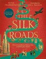 The Silk Roads: The Extraordinary History that created your World - Illustrated Edition