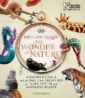 Fantastic Beasts: The Wonder of Nature: Amazing Animals and the Magical Creatures of Harry Potter and Fantastic Beasts - Natural History Museum - cover