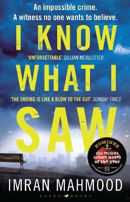 I Know What I Saw: The gripping new thriller from the author of BBC1's YOU DON'T KNOW ME - Imran Mahmood - cover