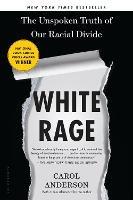White Rage: The Unspoken Truth of Our Racial Divide - Carol Anderson - cover