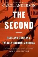 The Second: Race and Guns in a Fatally Unequal America - Carol Anderson - cover