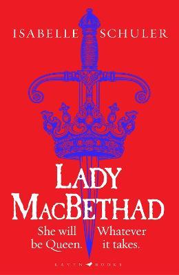 Lady MacBethad: The electrifying story of love, ambition, revenge and murder behind a real life Scottish queen - Isabelle Schuler - cover