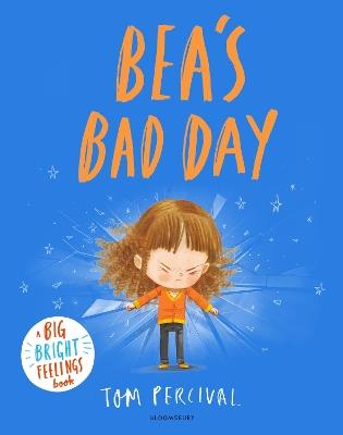Bea's Bad Day: A Big Bright Feelings Book - Tom Percival - cover