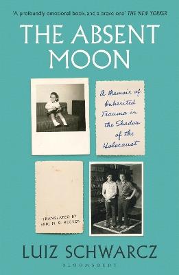 The Absent Moon: A Memoir of Inherited Trauma in the Shadow of the Holocaust - Luiz Schwarcz - cover