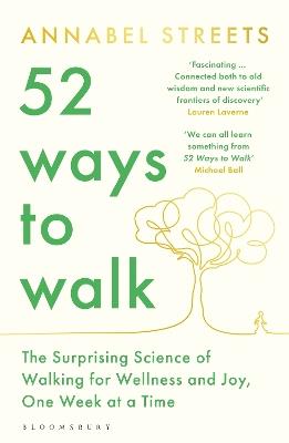 52 Ways to Walk: The Surprising Science of Walking for Wellness and Joy, One Week at a Time - Annabel Streets - cover