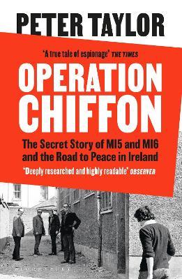 Operation Chiffon: The Secret Story of MI5 and MI6 and the Road to Peace in Ireland - Peter Taylor - cover
