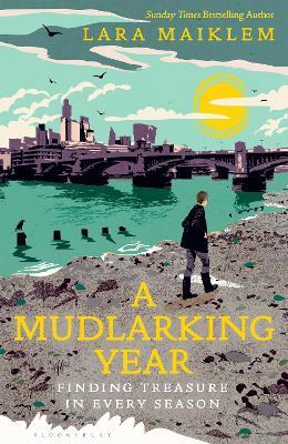 A Mudlarking Year: Finding Treasure in Every Season - Lara Maiklem - cover