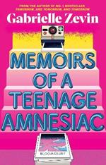 Memoirs of a Teenage Amnesiac: From the author of  no. 1 bestseller Tomorrow, and Tomorrow, and Tomorrow