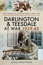 Darlington and Teesdale at War 1939-45