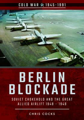 Berlin Blockade: Soviet Chokehold and the Great Allied Airlift 1948-1949 - Gerry Van Tonder - cover