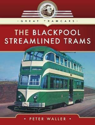 The Blackpool Streamlined Trams - Peter Waller - cover