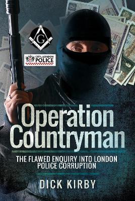 Operation Countryman: The Flawed Enquiry into London Police Corruption - Dick Kirby - cover