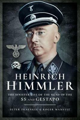 Heinrich Himmler: The Sinister Life of the Head of the SS and Gestapo -  Roger Manvell - Heinrich Fraenkel - Libro in lingua inglese - Pen & Sword  Books Ltd - | IBS