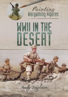 Painting Wargaming Figures: WWII in the Desert - Andy Singleton - cover