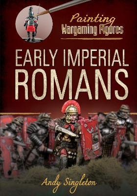 Painting Wargaming Figures: Early Imperial Romans - Andy Singleton - cover