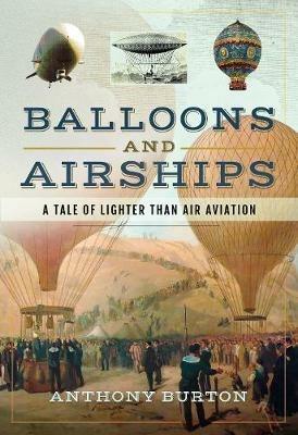 Balloons and Airships: A Tale of Lighter Than Air Aviation - Anthony Burton - cover