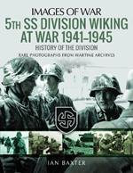 5th SS Division Wiking at War 1941-1945: History of the Division: Rare Photographs from Wartime Archives