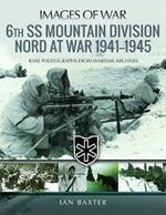 6th SS Mountain Division Nord at War 1941-1945: Rare Photographs from Wartime Archives