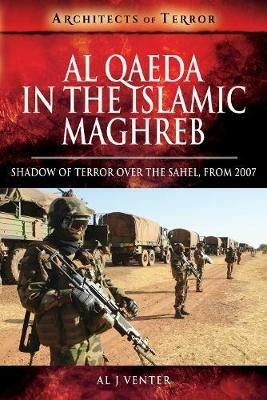 Al Qaeda in the Islamic Maghreb: Shadow of Terror over The Sahel, from 2007 - Al J. Venter - cover