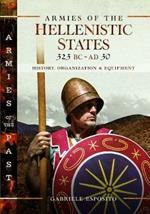 Armies of the Hellenistic States 323 BC to AD 30: History, Organization and Equipment