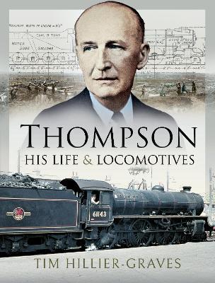 Thompson, His Life and Locomotives - Tim Hillier-Graves - cover