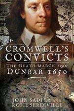 Cromwell's Convicts: The Death March from Dunbar 1650