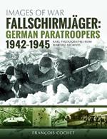 Fallschirmjager: German Paratroopers - 1942-1945: Rare Photographs from Wartime Archives