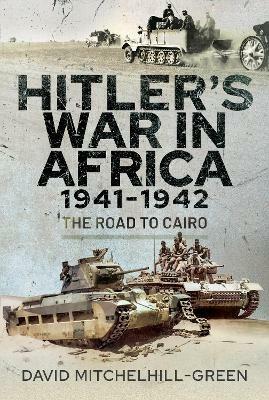 Hitler's War in Africa 1941-1942: The Road to Cairo - David Mitchelhill-Green - cover