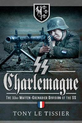 SS Charlemagne: The 33rd Waffen-Grenadier Division of the SS - Tony Le Tissier - cover