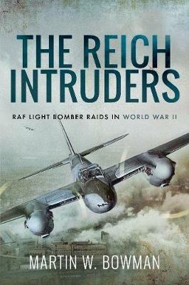 The Reich Intruders: RAF Light Bomber Raids in World War II - Bowman, Martin W - cover