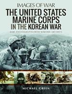 The United States Marine Corps in the Korean War: Rare Photographs from Wartime Archives