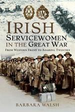 Irish Servicewomen in the Great War: From Western Front to the Roaring Twenties