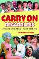 Carry On Regardless: Getting to the Bottom of Britain's Favourite Comedy Films - Caroline Frost - cover
