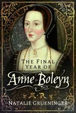 The Final Year of Anne Boleyn