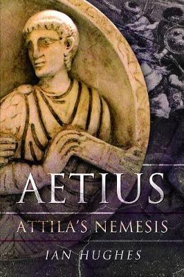 Aetius: Attila's Nemesis - Ian Hughes - cover